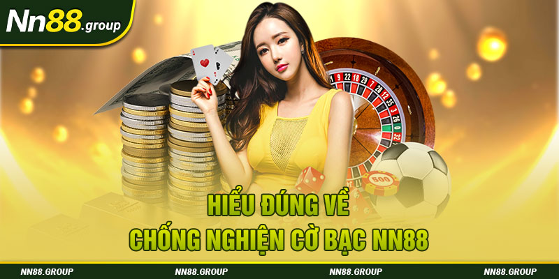 Hiểu đúng về chống nghiện cờ bạc NN88